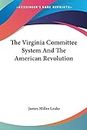 The Virginia Committee System and the American Revolution (Legacy Reprint Series)