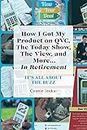 How I Got My Product on QVC, The Today Show, and More...In Retirement: IT'S ALL ABOUT THE BUZZ
