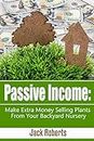 Passive Income: Make Extra Money Selling Plants From Your Backyard Nursery (Retirement, Extra Income, Easy Money, Gardening)