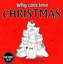 Why Cats Love Christmas 24 Reasons: Baby & Toddler Beginner Readers Book, Children's Christmas Poem, Cute Kitties and Holiday Season, Not Only For Cats Lovers (English Edition)