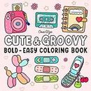 Cute & Groovy: Coloring Book for Adults and Kids, Bold and Easy, Simple and Big Designs for Relaxation Featuring Lovely Things
