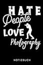 HATE PEOPLE LOVE PHOTOGRAPHY NOTIZBUCH: A5 KALENDER 2020 Fotografieren Geschenke | Fotografie Buch | Geschenkidee für Fotografen | Foto Einsteiger | Bücher Digitalfotografie | Planer