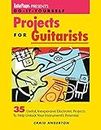 Guitar Player Presents Do-It-Yourself Projects for Guitarists: 35 Useful Inexpensive Electronic Projects to Help Unlock Your Instrument's Potential