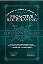 The Game Master’s Handbook of Proactive Roleplaying: Guidelines and Strategies for Running PC-Driven Narratives in 5E Adventures