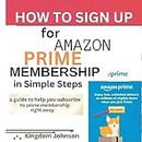 How To Sign Up For Amazon Prime Membership In Simple Steps : A guide to help you subscribe to prime membership right away