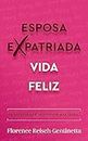 Esposa expatriada vida feliz: LA AVENTURA DE UNA EXPATRIADA SERIAL (Guías de estilo y de vida (Libros) Expat Libros nº 1) (Spanish Edition)