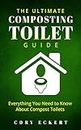 The Ultimate Composting Toilet Guide: Everything You Need To Know About Compost Toilets