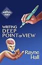 Writing Deep Point of View: Professional Techniques for Fiction Authors: Volume 13