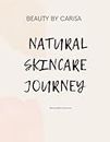 Beauty By Carisa Natural Skincare Journey: A journal to document your natural skin care transformation.