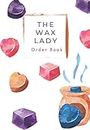 The Wax Lady Order Book: 200 wax melt, warmers, burner order forms with 10 order log sheets over 111 pages