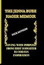 THE JENNA BUSH HAGER MEMOIR: Living With Purpose, From First Daughter To Today's Inspiration (Leaders and Notable people, Band 3)