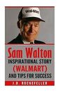 Sam Walton: Inspirational Story (Walmart) Tips for Success by Rockefeller, J D
