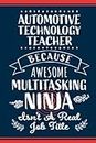 Automotive Technology Teacher Notebook Journal - Automotive Technology Teacher Because Multitasking Ninja Isn't A Job Title - Automotive Technology ... Yous, and Gag Gifts for Dad, Mom, Men, and
