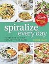Spiralize Everyday: 80 recipes to help replace your carbs