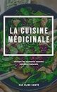 La cuisine médicinale: Utiliser les aliments comme remèdes naturels (French Edition)