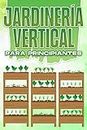 Jardinería vertical para principiantes: Hogar y jardinería #8 (Spanish Edition)