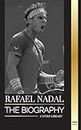Rafael Nadal: The biography of the Greatest Spanish professional tennis player