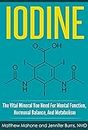 Iodine: The Vital Mineral You Need For Mental Function, Hormonal Balance, And Metabolism (Iodine, iodine supplement, iodine deficiency, iodine why you need it, thyroid, selenium, thyroid disorder)