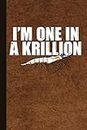 I'm One In A Krillion: Krill Journal With Lined Pages For Journaling, Studying, Writing, Reflection and Prayer Workbook