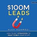 $100M Leads: How to Get Strangers to Want to Buy Your Stuff