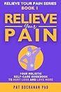 Relieve Your Pain: Your Holistic Self-Care Guidebook to Hurt Less and Love More