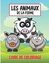 Livre de coloriage des animaux de la ferme: Des pages de coloriage super amusantes sur les animaux de la ferme avec des dessins grands, simples et ... les enfants de la maternelle et de l'école