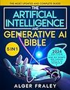 The Artificial Intelligence and Generative AI Bible: [5 in 1] The Most Updated and Complete Guide | From Understanding the Basics to Delving into GANs, NLP, Prompts, Deep Learning, and Ethics of AI