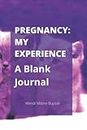 Pregnancy: My Experience: A Blank Journal: Blank Journal or Notebook with 100 Ruled Pages for Keeping Research, Appointments, Experiences, and Notes ... Managing Their Experience with Pregnancy