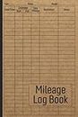 Mileage Log Book: Vehicle Mileage Journal for Business or Personal Taxes / Automotive Daily Tracking Miles Record Book / Odometer Tracker Logbook / Automobile, Truck Or Car Owner Gift Notebook