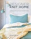 Designer Knit Home: 24 Room-By-Room Coordinated Knits to Create a Look You’ll Love to Live In