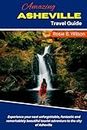 Amazing Asheville Travel Guide : Experience your next unforgettable, fantastic and remarkablely beautiful tourist adventure to the city of Asheville