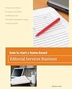 How to Start a Home-based Editorial Services Business (Home-Based Business Series)
