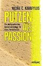 Putzen als Passion: Ein philosophischer Universalreiniger für klare Verhältnisse (German Edition)