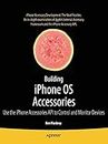 Building iPhone OS Accessories: Use the iPhone Accessories API to Control and Monitor Devices (Books for Professionals by Professionals)