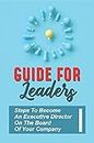Guide For Leaders: Steps To Become An Executive Director On The Board Of Your Company: How People Propel You Into The Executive Suite