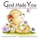 God Made You: Children's Catholic Book for Girls (Catholic Gifts in All Departments for Baptism First Communion for Girls 1)