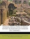 Istoria Della Vita E Delle Opere Di Raffaello Sanzio de Urbino...