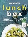 The 40 Best Lunchbox Recipes: Sweet, Savory, Cold & Warm Family-Friendly Foods