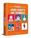 My First Padded Book of Good Habits and Manners: Early Learning Padded Board Books for Children (My First Padded Books) [Board book] Wonder House Books
