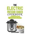 THE ELECTRIC PRESSURE COOKER COOKBOOK: Smart meal planning for fast and healthy 