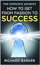 How To Get From Passion To Success: the hypnotic journey