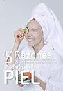 5 Razones por las que Debería Comenzar a usar Productos Orgánicos para el Cuidado de la Piel: Productos Orgánicos para la Salud de su Piel (Spanish Edition)