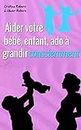 Aider votre bébé, enfant, ado à grandir consciemment: conseils pour parents soucieux du bien-être de leur enfant (Zen Attitude t. 6) (French Edition)