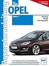 Opel Astra J: Wartung, Pflege, Störungssuche. Mit technischen Daten und Verschleißwerten. Mit Informationen zu Werkzeug und Ersatzteilen