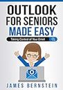 Microsoft Outlook for Seniors Made Easy: Taking Control of Your Email (Computers for Seniors Made Easy)