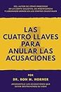 Las Cuatro Llaves para Anular las Acusaciones: ¡Desmantele las acusaciones que están destruyendo su vida! (Spanish Edition)