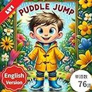 Puddle Jump英語版: Your Child's Gateway to English Mastery - 赤ちゃんから小学生まで楽しめる音声付き英語絵本、多読・多聴で頭が良くなるおすすめ読み聞かせストーリー (子供向け多読多聴教育の英語絵本 Book 9)