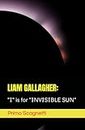 Liam Gallagher: "I" is for "INVISIBLE SUN"