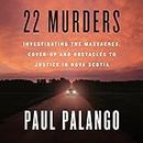 22 Murders: Investigating the Massacres, Cover-up and Obstacles to Justice in Nova Scotia