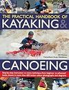 Practical Handbook of Kayaking & Canoeing: Step-By-Step Instruction in Every Technique, from Beginner to Advanced Levels, Shown in More Than 600 Action-Packed Photographs and Diagrams